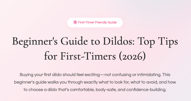 Beginner's Guide to Dildos: Top Tips for First-Timers