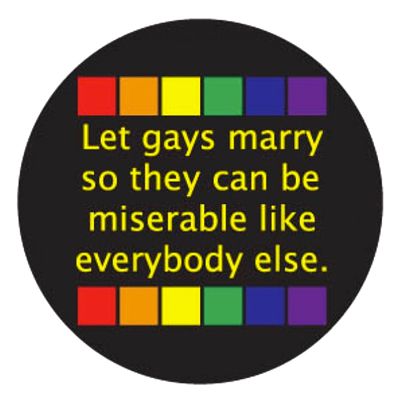 Let Gays Marry So They Can Be Miserable 3in Button